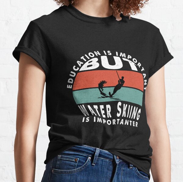 Education Is Important But Water Skiing Is Importanter, Retro Vintage Water Skiing Classic T-Shirt