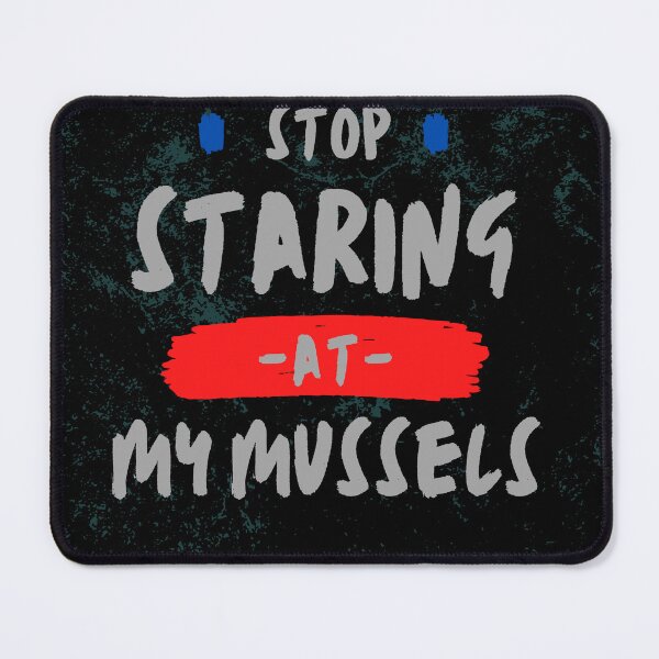 Item preview, Stop Staring At My Mussels designed and sold by WilkDesign.