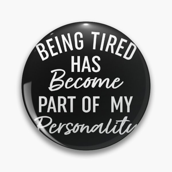 Item preview, Being Tired Has Become Part Of My Personality designed and sold by Moeez Javed.