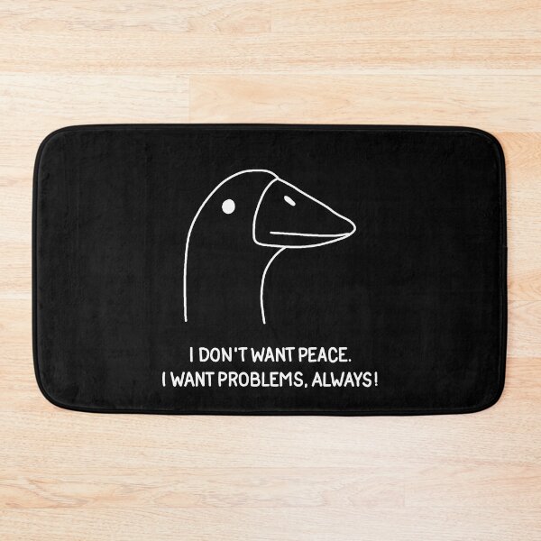 Item preview, Goose - I don't want peace. I want problems, always! designed and sold by ValentinaHramov.
