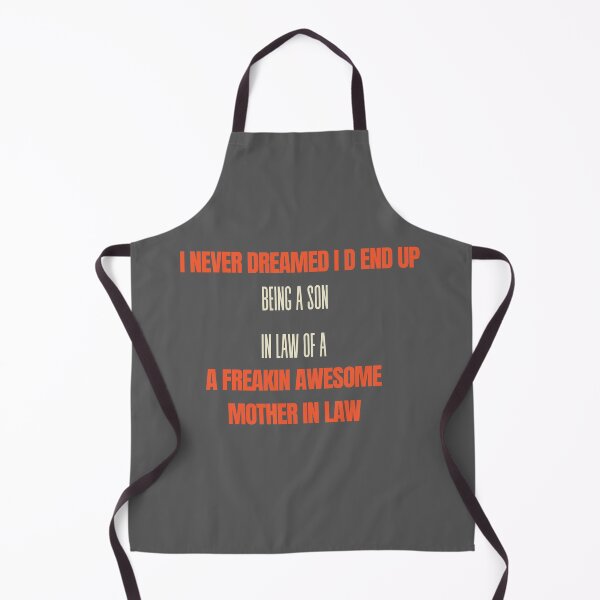 Item preview, i never dreamed i d end up being a son in law of a freakin awesome mother in law designed and sold by Caasiblazer.