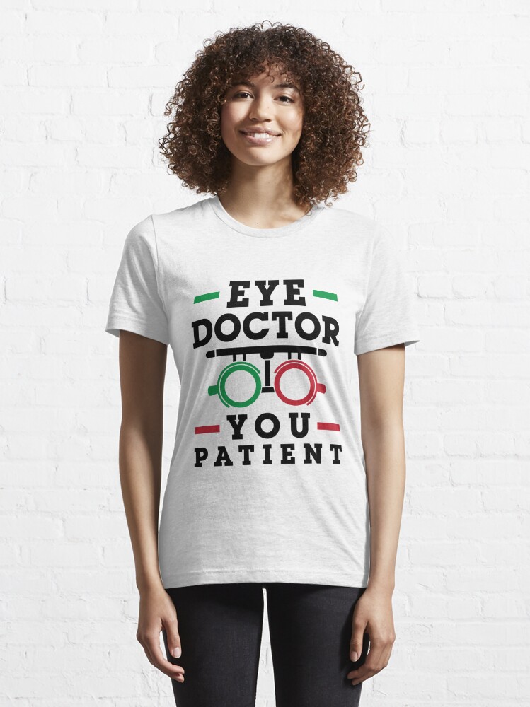 Opiate Variant frustrerende Eye Doctor You Patient Funny Optometrist Optometry" Essential T-Shirt for  Sale by jaygo | Redbubble