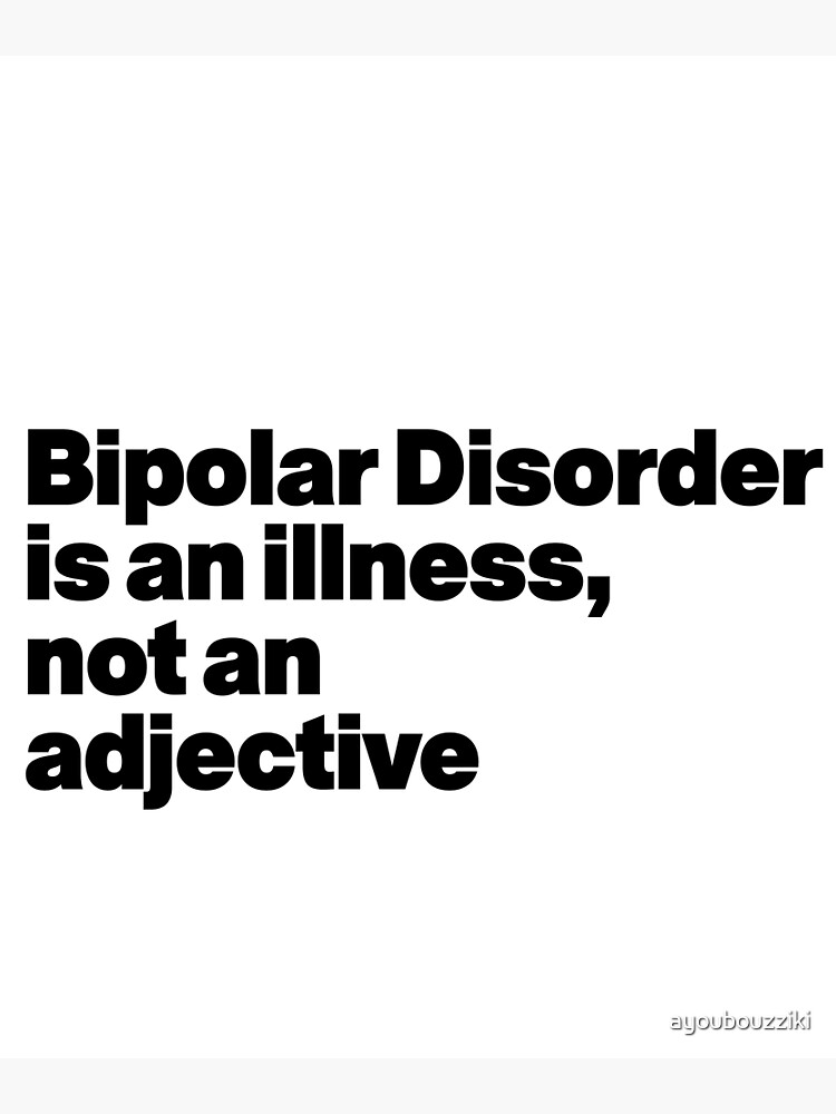 bipolar-disorder-is-an-illness-not-an-adjective-poster-by-ayoubouzziki-redbubble