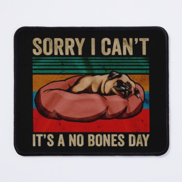 Item preview, Pug Dog Sorry i cant its a no bones day  designed and sold by peachlovey.
