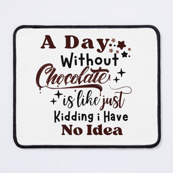 Item preview, A day without chocolate is like kidding i have no idea designed and sold by Hoetoons.