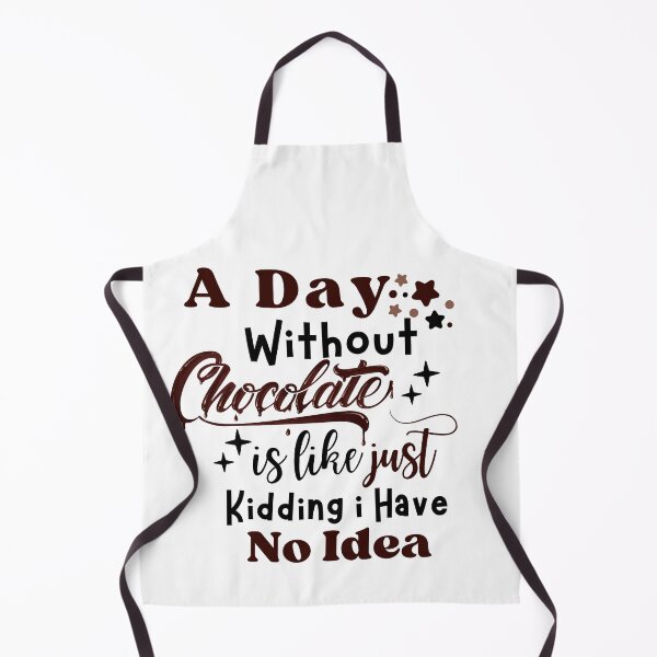 Item preview, A day without chocolate is like kidding i have no idea designed and sold by Hoetoons.