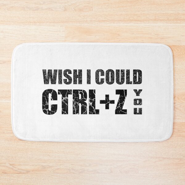 Item preview, Distress Wish I Could CTRL+Z You designed and sold by OutcastBrain.