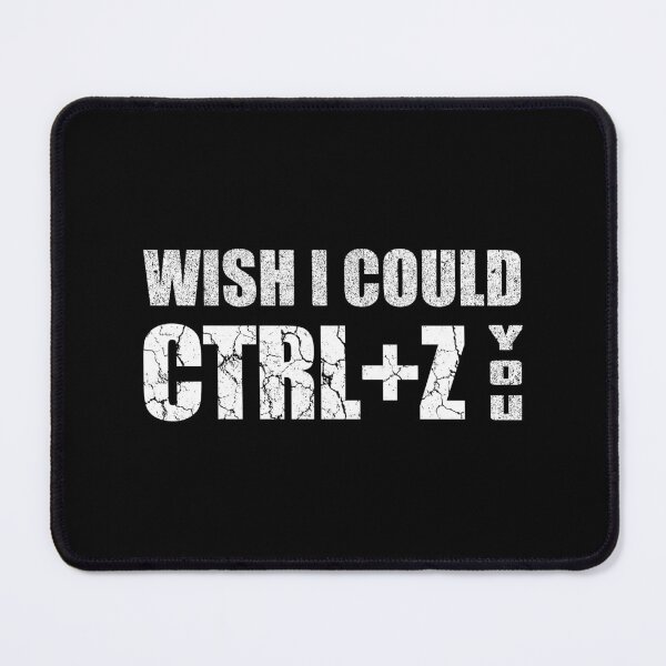Item preview, Distress Wish I Could CTRL+Z You designed and sold by OutcastBrain.