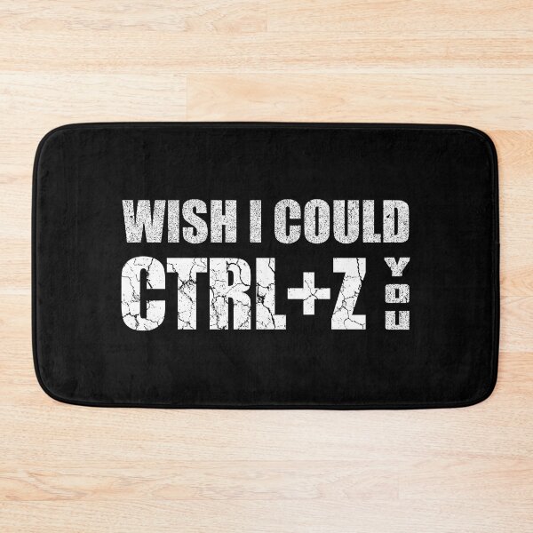 Item preview, Distress Wish I Could CTRL+Z You designed and sold by OutcastBrain.
