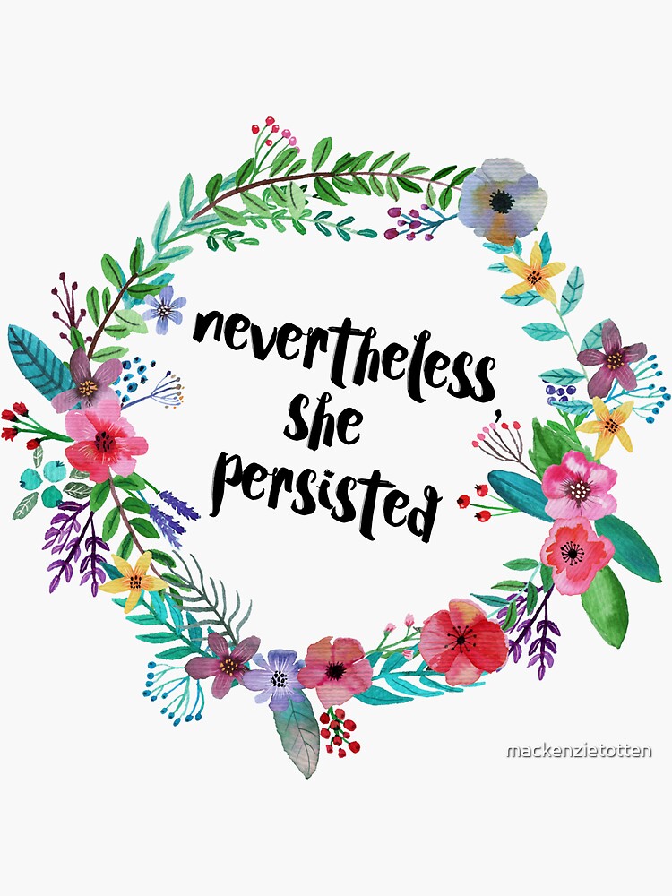 Nevertheless. Nevertheless she persisted. She persisted. Nevertheless she persisted Tattoo Wrist. Nevertheless she persisted Wallpaper.