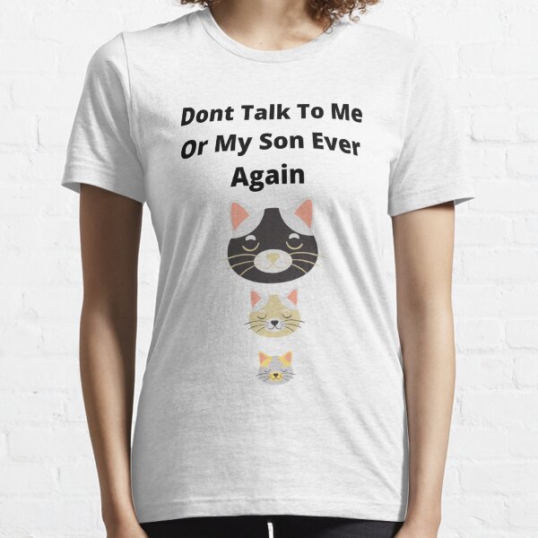 Dont Talk To Me Or My Son Ever Again Essential T-Shirt