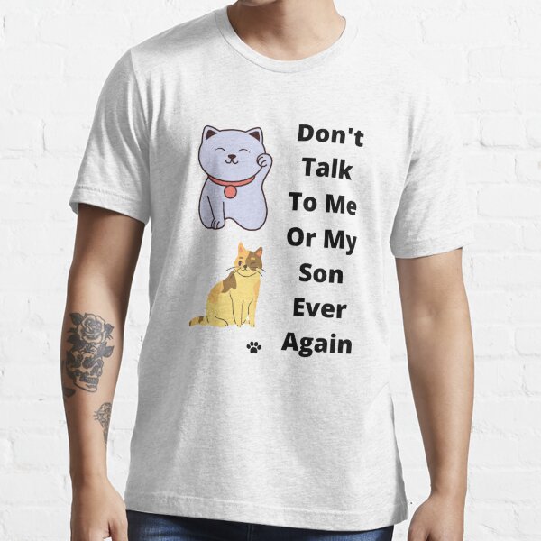 Dont Talk To Me Or My Son Ever Again Essential T-Shirt