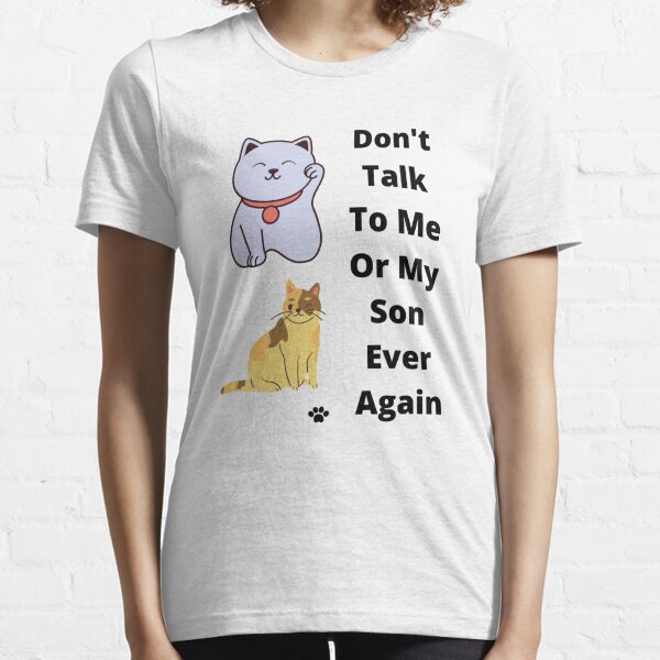 Dont Talk To Me Or My Son Ever Again Essential T-Shirt