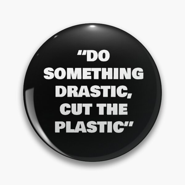 Item preview, “DO SOMETHING DRASTIC, CUT THE PLASTIC” designed and sold by joebrad.