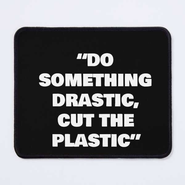 Item preview, “DO SOMETHING DRASTIC, CUT THE PLASTIC” designed and sold by joebrad.
