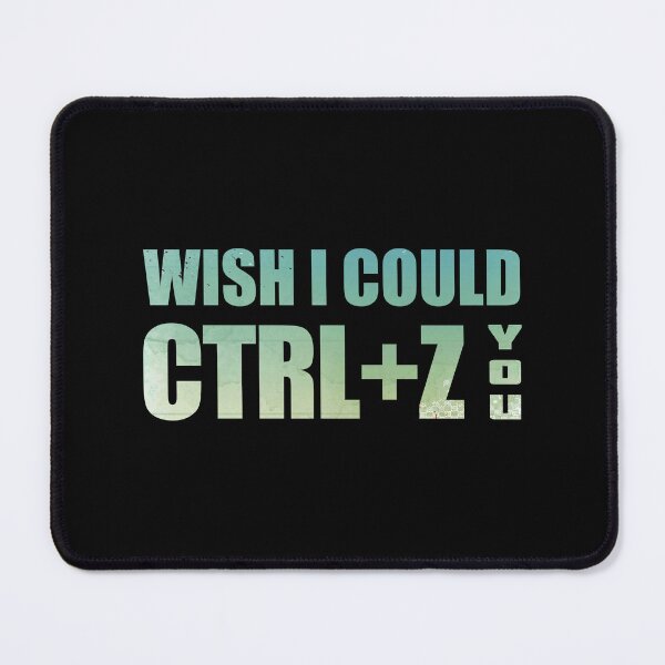 Item preview, Wish I Could CTRL+Z You designed and sold by OutcastBrain.