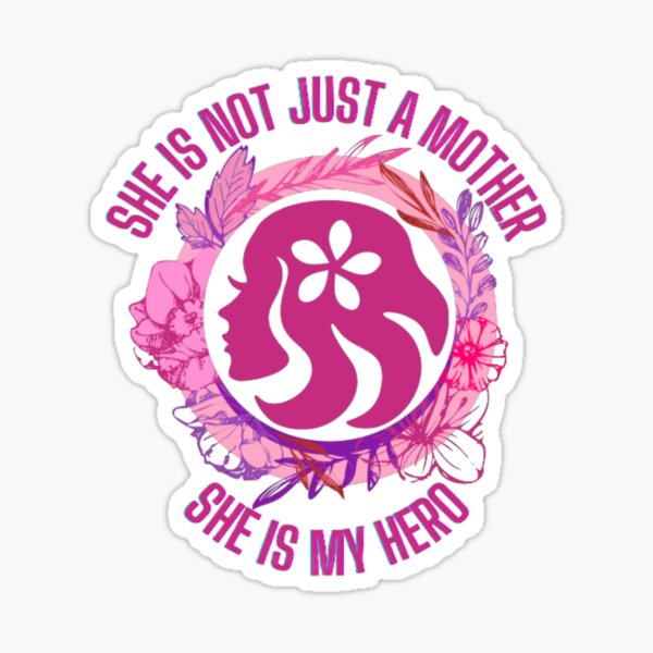 She Is Not Just A Mother She Is My Hero Happy Mothers Day Sticker