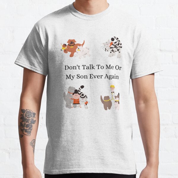 Dont Talk To Me Or My Son Ever Again Classic T-Shirt