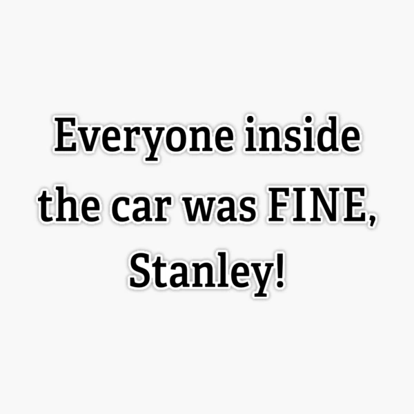 Everyone Inside the Car was Fine Stanley Sticker - Skullridding