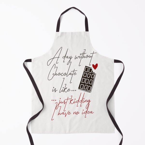 Item preview, A Day Without Chocolate Is Like Just Kidding I Have No Idea designed and sold by LuisPinHa.