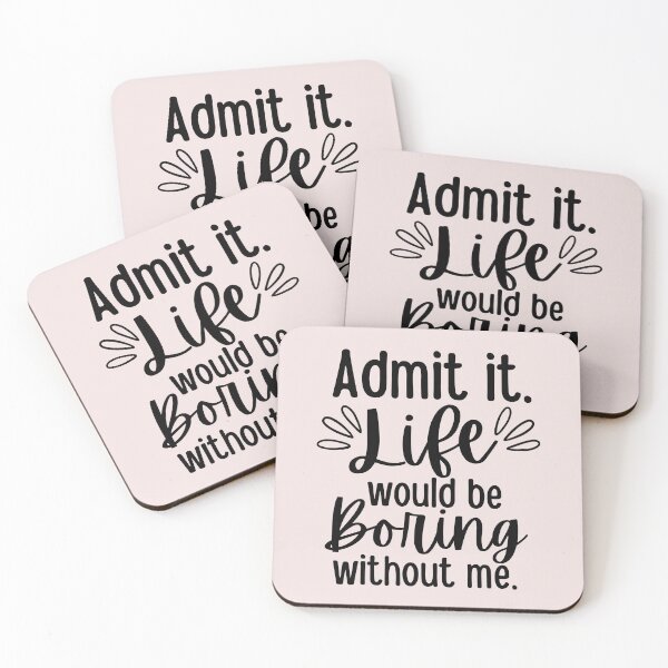 Item preview, Admit It Life Would Be Boring Without Me designed and sold by SunfullyYours.