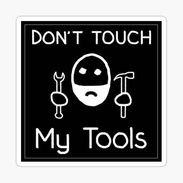 Don't Touch My Tools. Black Sticker. Sticker