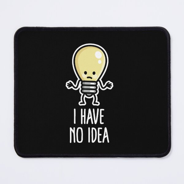 Item preview, I have no idea Writer's block Light bulb Lack of inspiration designed and sold by LaundryFactory.