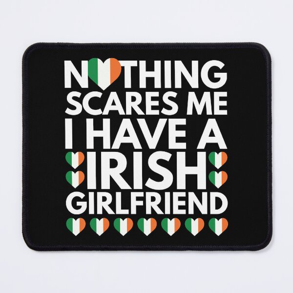 Item preview, Nothing Scares Me, I have a Irish Girlfriend designed and sold by HelloFromAja.