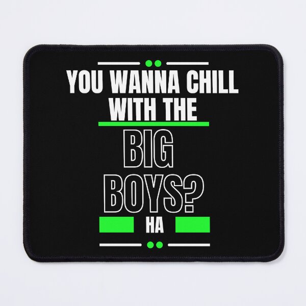 Item preview, You Wanna Chill With The Big Boys designed and sold by LiveAndGlow.
