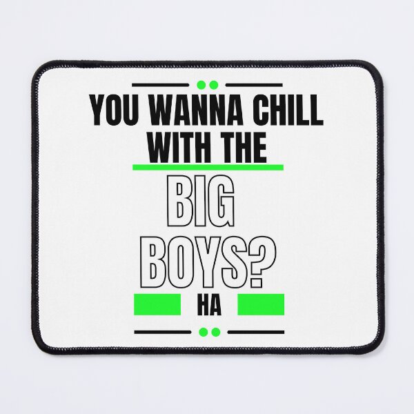 Item preview, You Wanna Chill With The Big Boys designed and sold by LiveAndGlow.