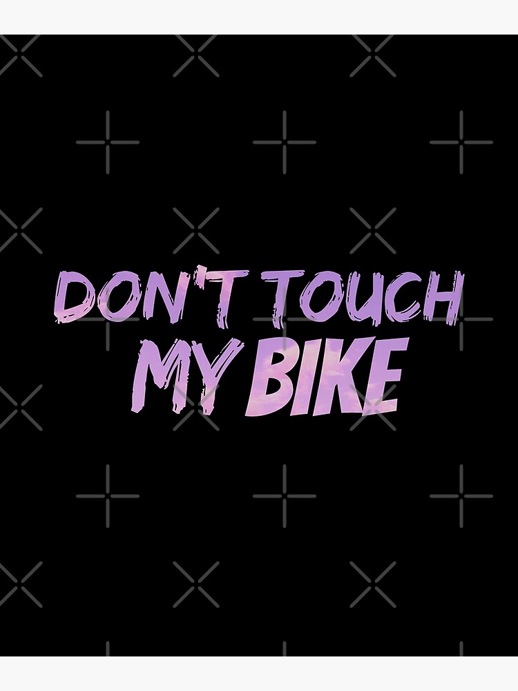 Dont Touch My Bike Do Not Touch My Bike Funny Warning Bike Sign Biker Poster By 