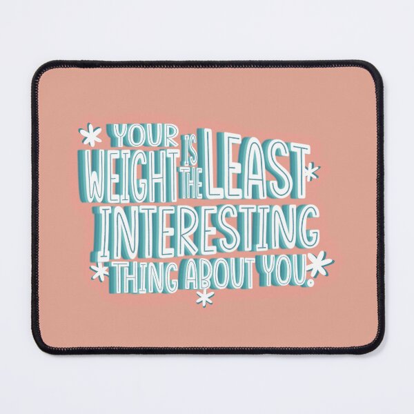 Item preview, Your weight is the least interesting thing about you designed and sold by rhiannonrpage.