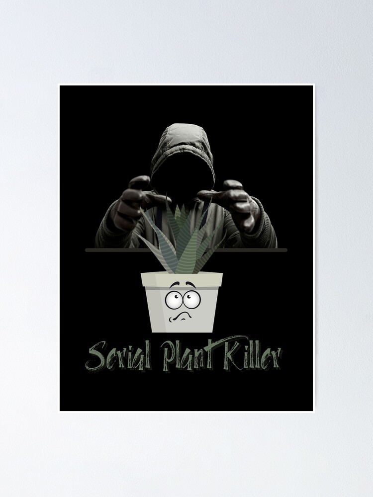 "Serial Plant Killer" Poster By StSue | Redbubble