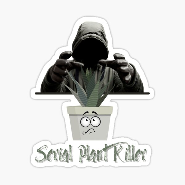 "Serial Plant Killer" Sticker For Sale By StSue | Redbubble