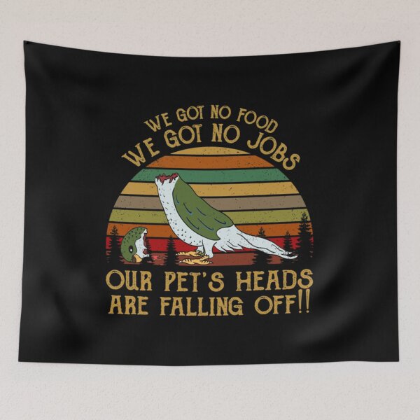 Item preview, We Got No Food No Jobs Pets Heads Falling Off Shirt Dumb And Dumber designed and sold by PeterOrsag.