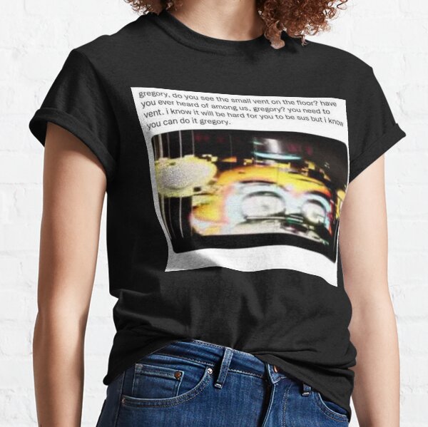 You need to Vent Gregory Classic T-Shirt