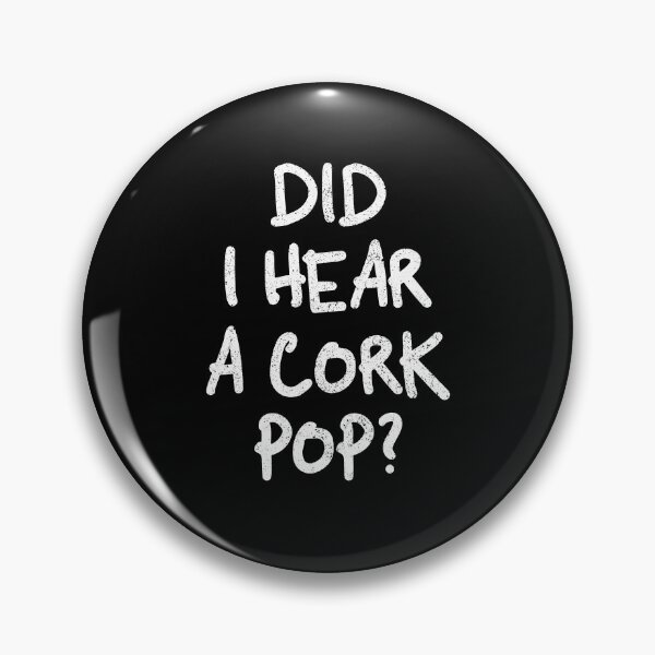 Item preview, Did I Hear a Cork Pop designed and sold by YoungESC.