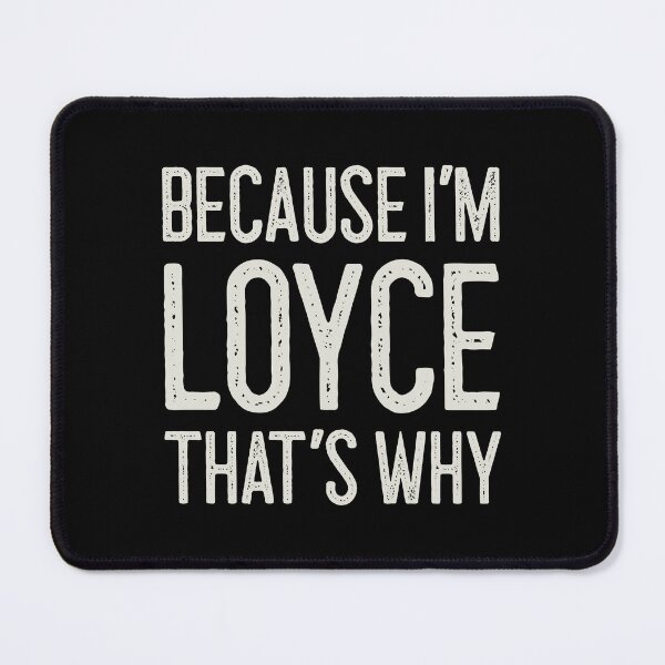Item preview, Because I’m Loyce That’s Why Funny Personalized Name designed and sold by MariosNydras.