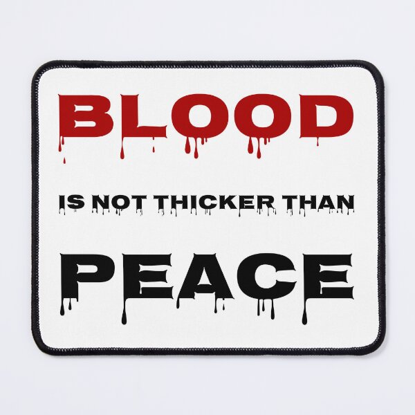Item preview, Blood is not thicker than peace designed and sold by PlacidHinds.