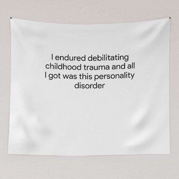 Item preview, I endured debilitating childhood trauma and all I got was this personality disorder designed and sold by MachioCooran.