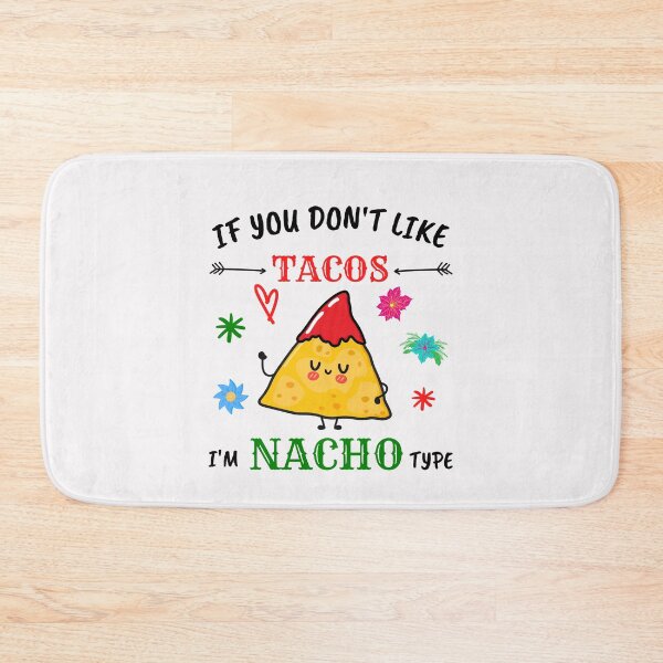 Item preview, If you don't like tacos I'm nacho type, Tacos Nacho Mexican food  designed and sold by Benchamart.