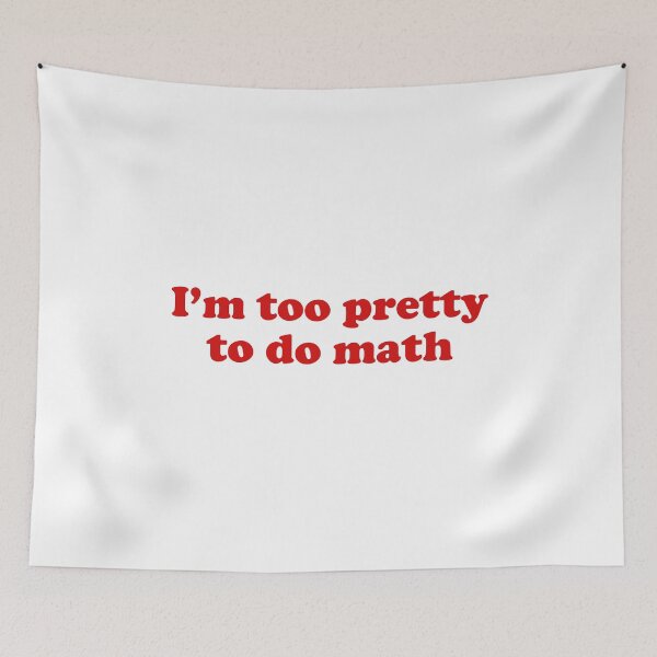 Item preview, I'm too pretty to do math designed and sold by MachioCooran.