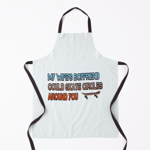 Item preview, My wife's Boyfriend Could Skate Circles around You designed and sold by Cerealchair1959.