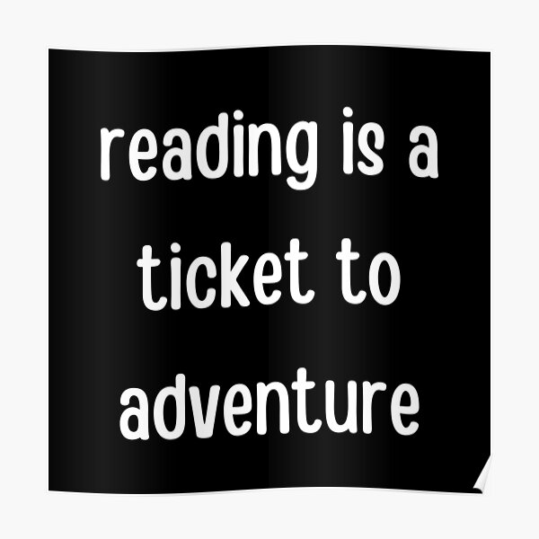 reading-is-a-ticket-to-adventure-poster-for-sale-by-clothesloco