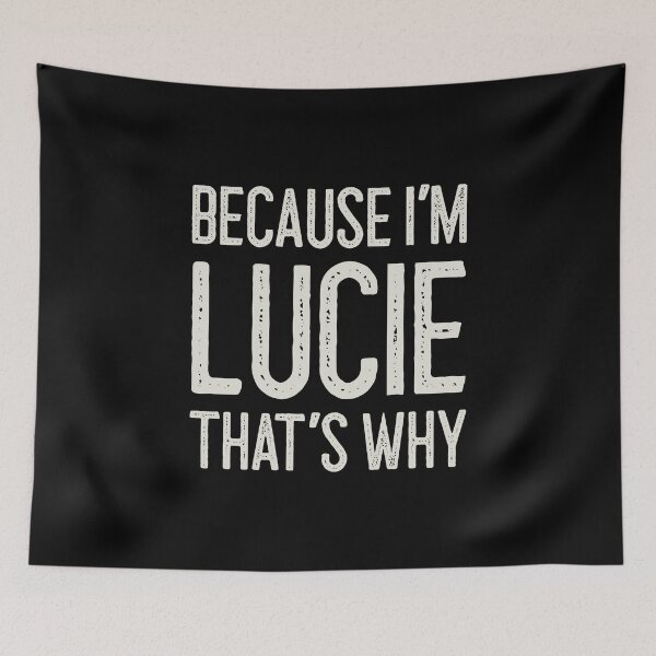 Item preview, Because I’m Lucie That’s Why Funny Personalized Name designed and sold by MariosNydras.