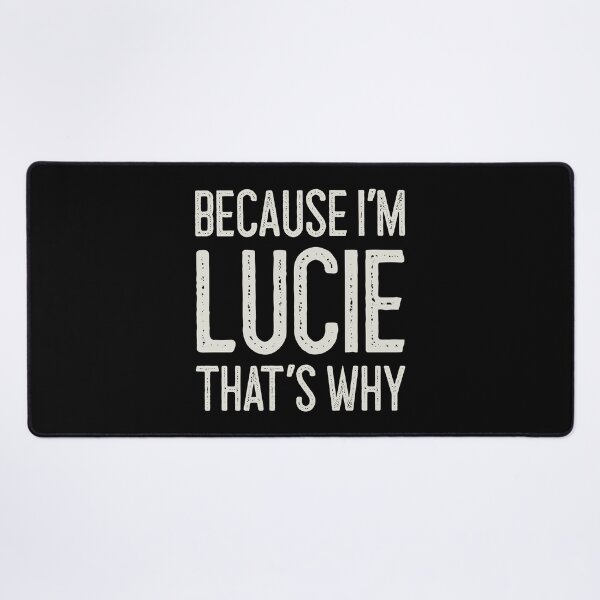 Item preview, Because I’m Lucie That’s Why Funny Personalized Name designed and sold by MariosNydras.