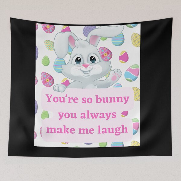 Item preview, you're so bunny you always make me laugh designed and sold by earth wings.