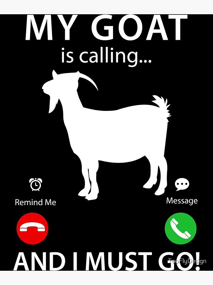 "My Goat Is Calling And I Must go" Poster for Sale by TooFlyDesign
