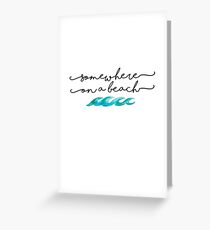somewhere on a beach Greeting Card