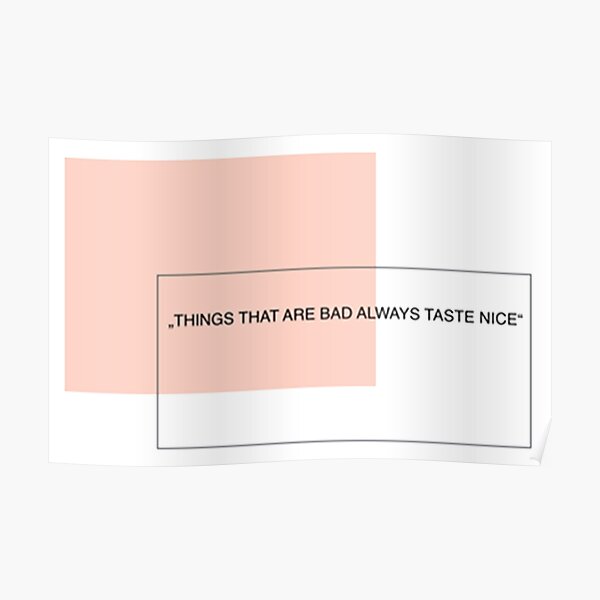 Things that are bad always taste nice. Poster